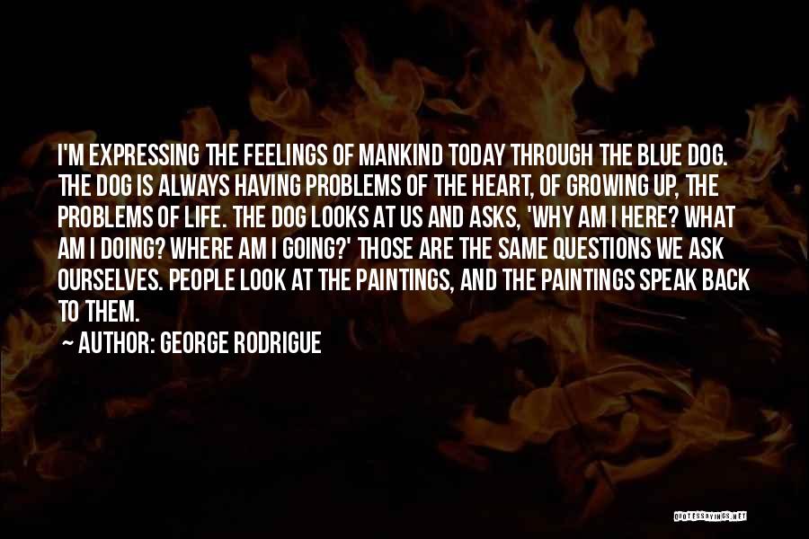 Questions Of The Heart Quotes By George Rodrigue