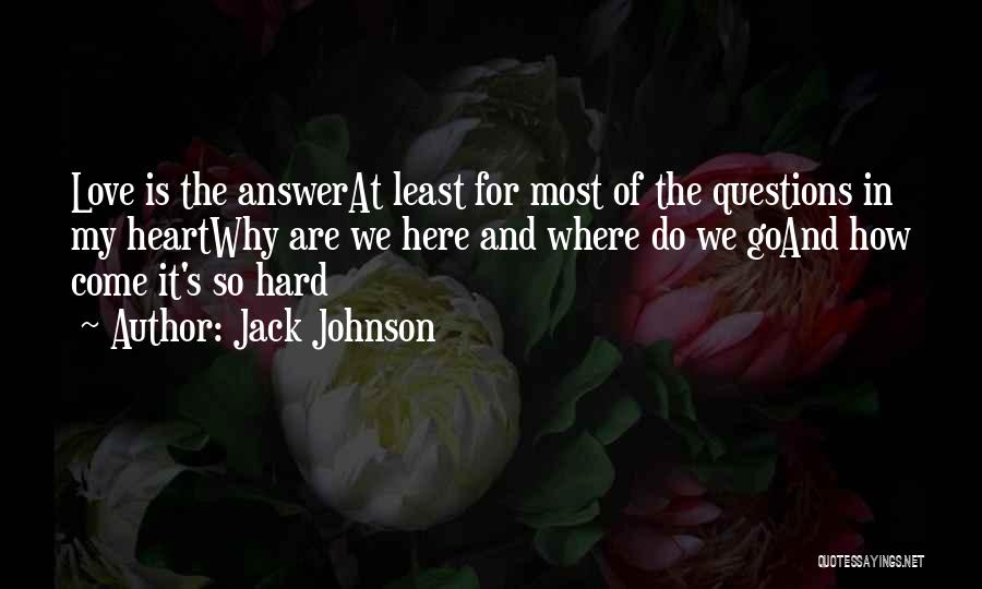 Questions Of The Heart Quotes By Jack Johnson