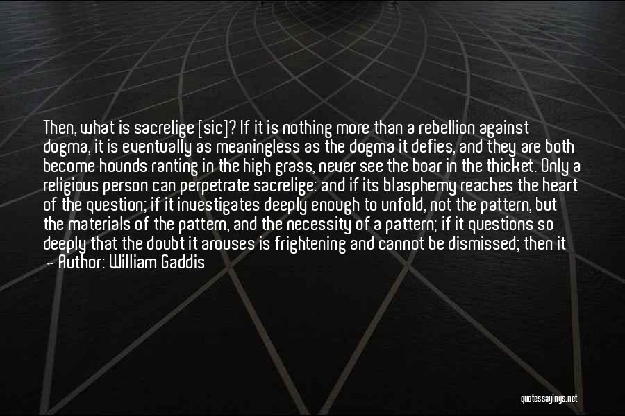 Questions Of The Heart Quotes By William Gaddis