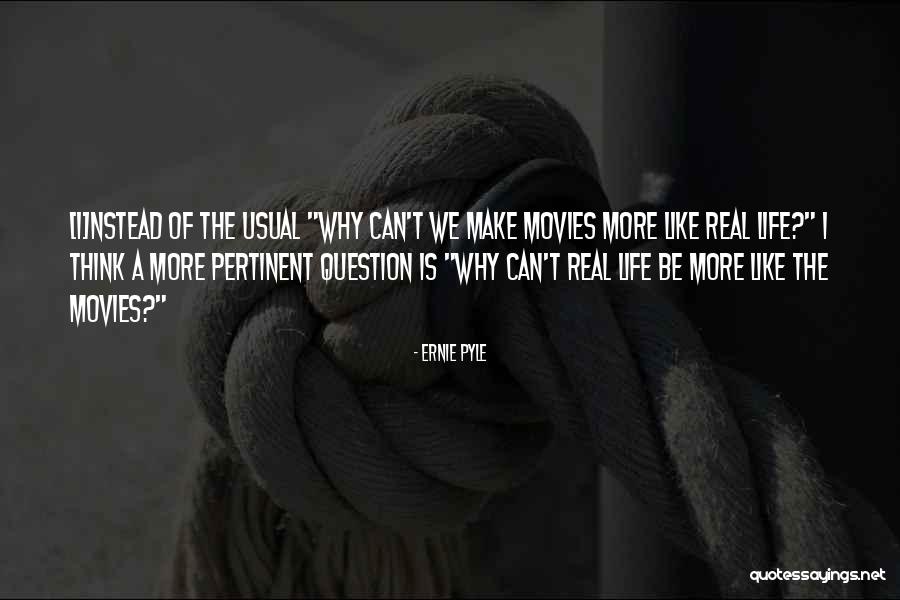 Questions That Make You Question Quotes By Ernie Pyle Questions That Make You Question Quotes By Ernie Pyle