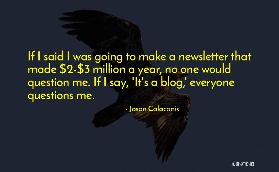 Questions That Make You Question Quotes By Jason Calacanis Questions That Make You Question Quotes By Jason Calacanis