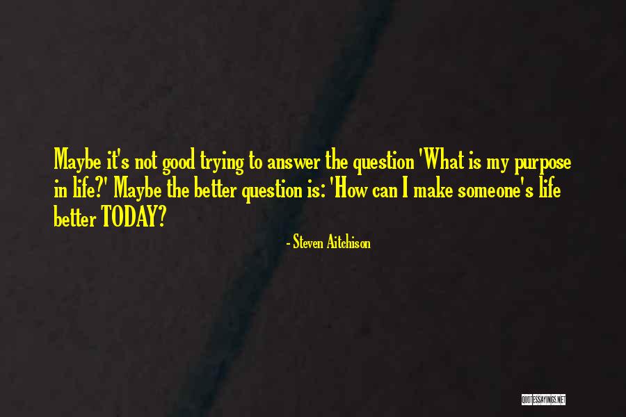 Questions That Make You Question Quotes By Steven Aitchison Questions That Make You Question Quotes By Steven Aitchison
