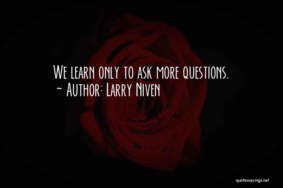 Questions To Ask Quotes By Larry Niven