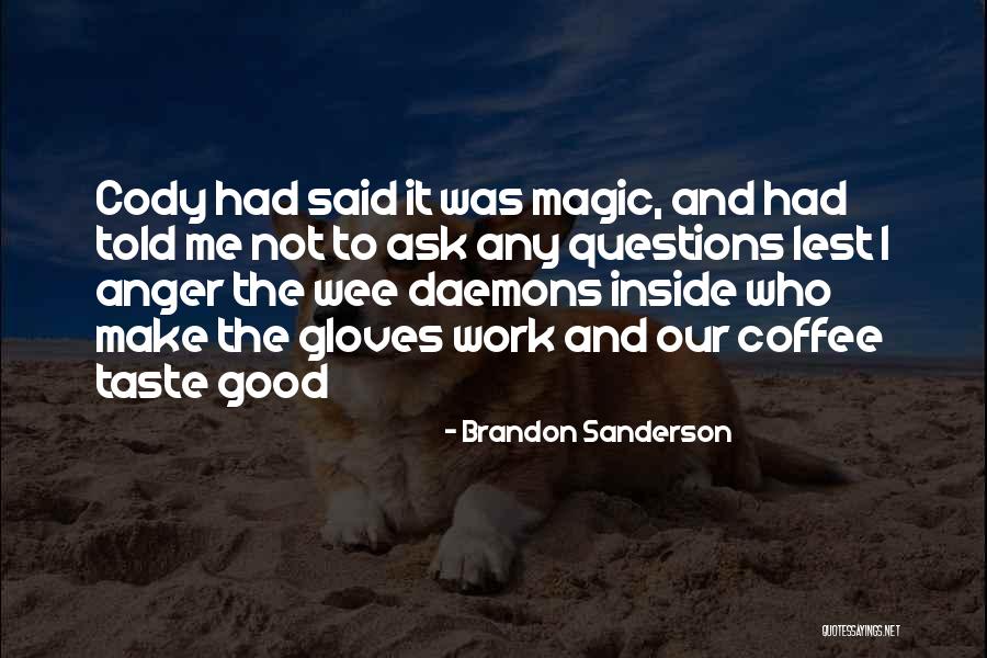 Questions To Ask To Get Good Quotes By Brandon Sanderson Questions To Ask To Get Good Quotes By Brandon Sanderson