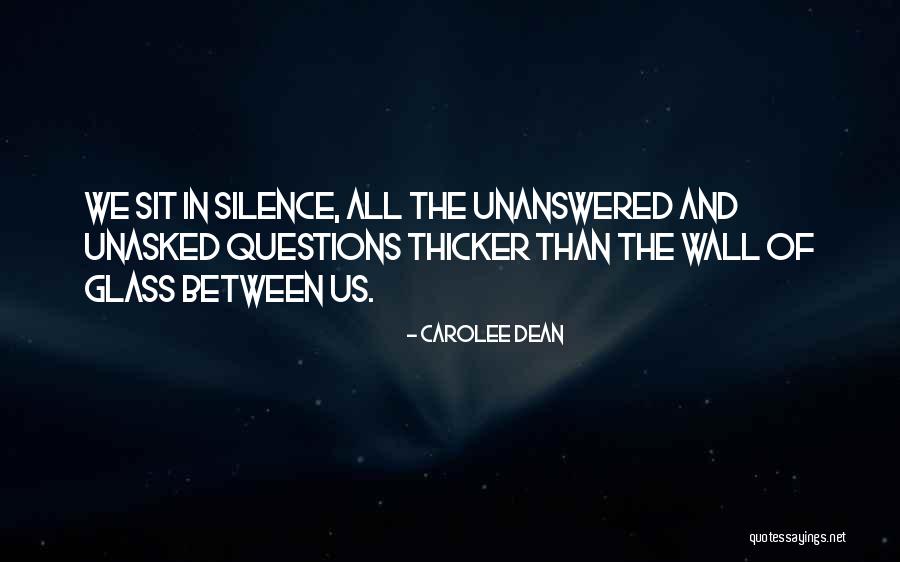 Questions Unanswered Quotes By Carolee Dean Questions Unanswered Quotes By Carolee Dean