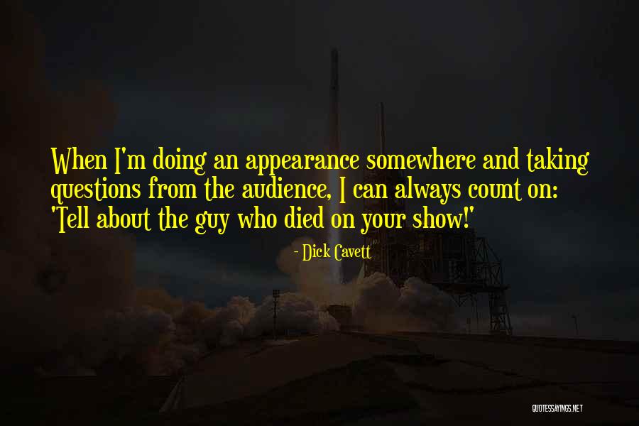 Questions Which Show Quotes By Dick Cavett Questions Which Show Quotes By Dick Cavett