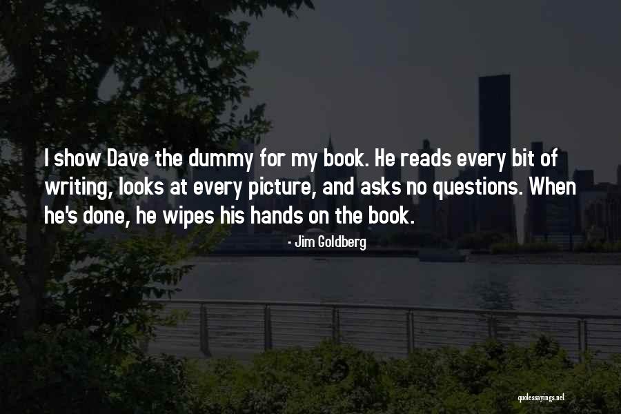 Questions Which Show Quotes By Jim Goldberg Questions Which Show Quotes By Jim Goldberg
