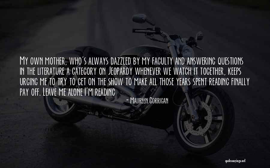 Questions Which Show Quotes By Maureen Corrigan Questions Which Show Quotes By Maureen Corrigan