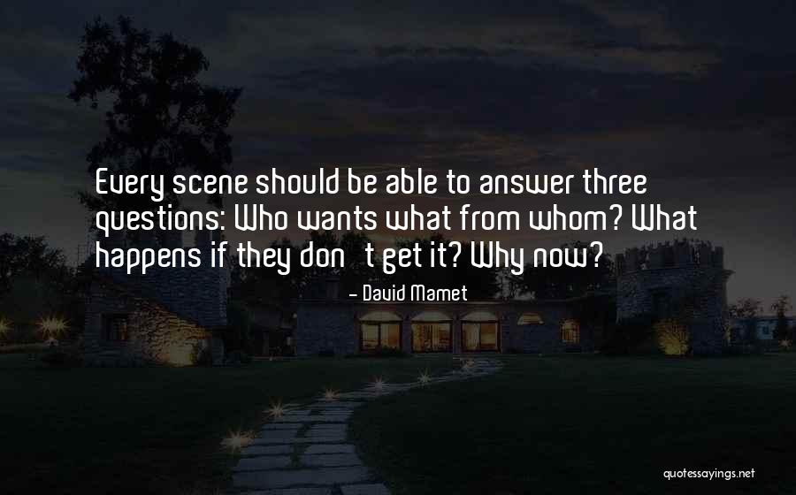 Questions Who Wants Quotes By David Mamet Questions Who Wants Quotes By David Mamet