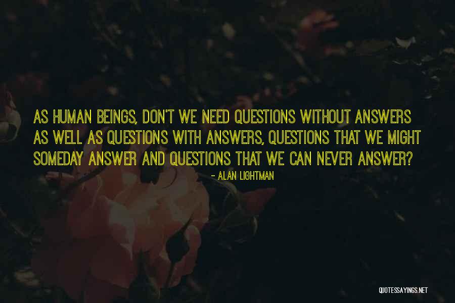 Questions Without Answers Quotes By Alan Lightman Questions Without Answers Quotes By Alan Lightman