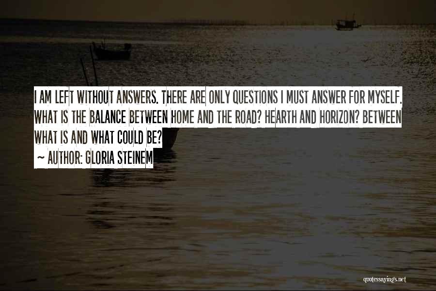 Questions Without Answers Quotes By Gloria Steinem