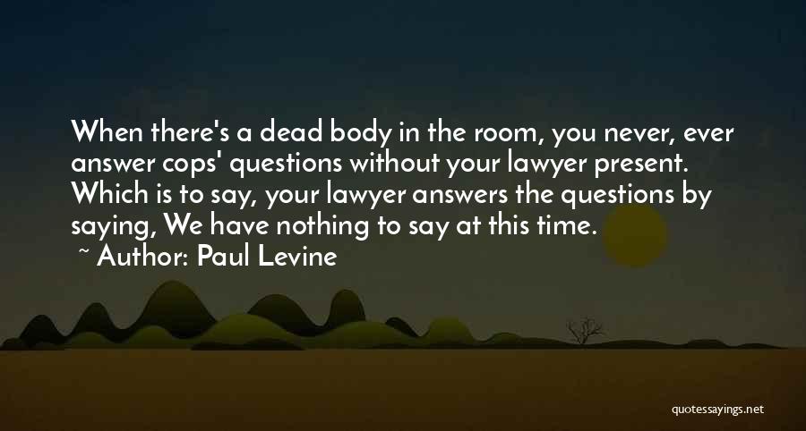 Questions Without Answers Quotes By Paul Levine