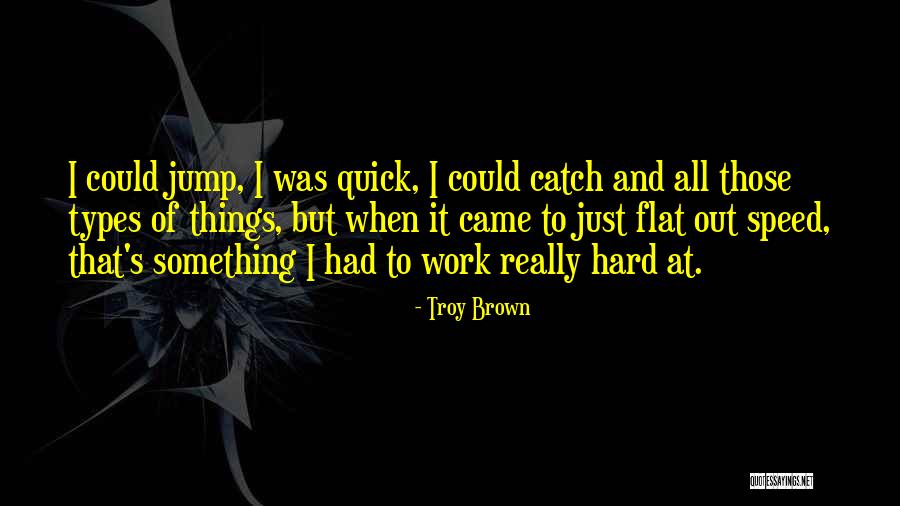 Quick But Quotes By Troy Brown Quick But Quotes By Troy Brown