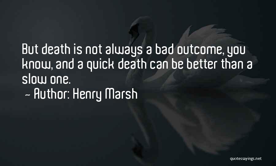 Quick Death Quotes By Henry Marsh