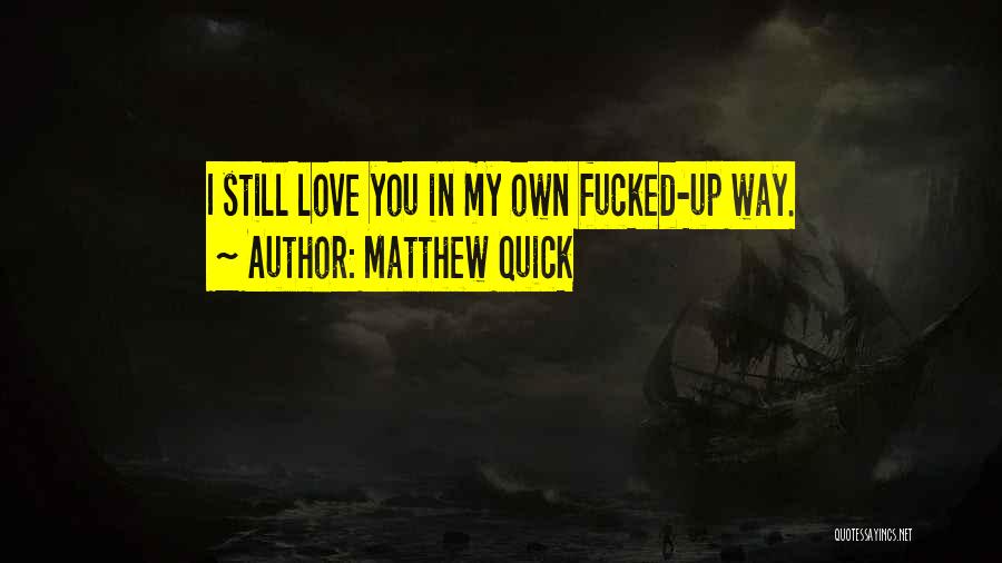 Quick I Love You Quotes By Matthew Quick