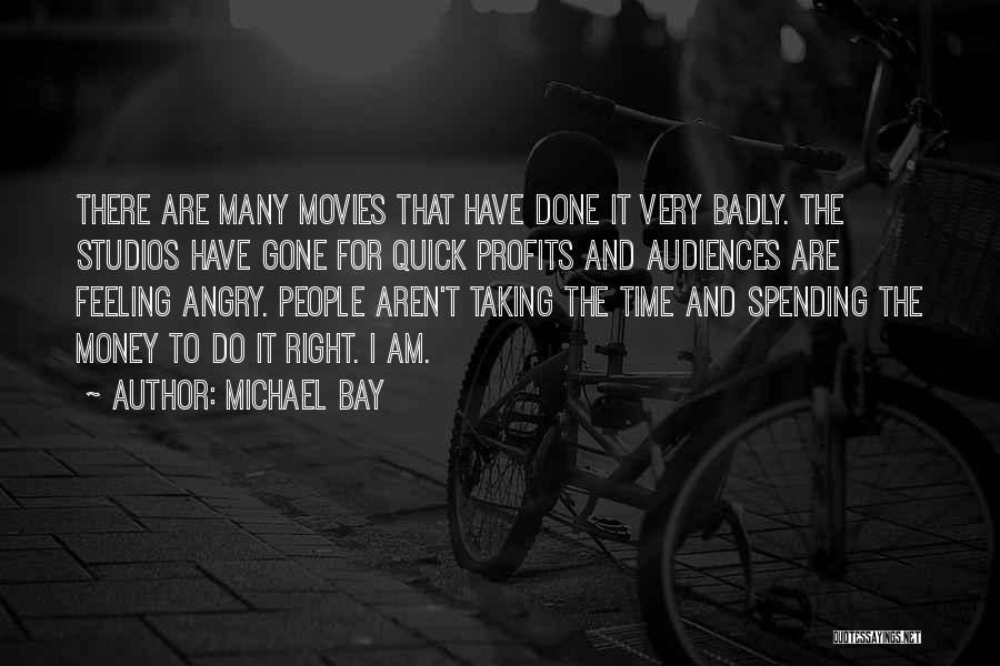 Quick Money Quotes By Michael Bay