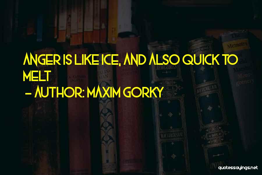 Quick To Anger Quotes By Maxim Gorky