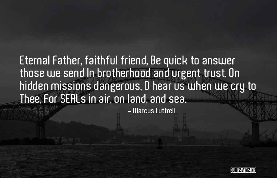 Quick To Hear Quotes By Marcus Luttrell Quick To Hear Quotes By Marcus Luttrell
