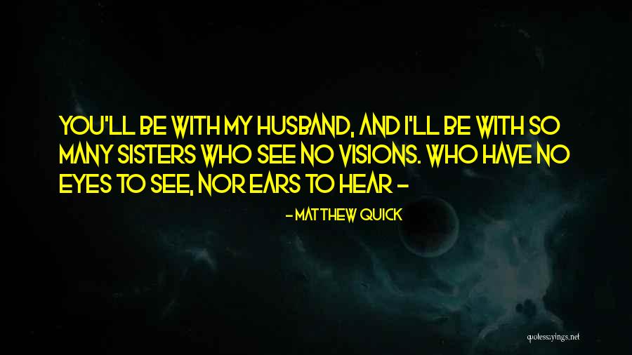 Quick To Hear Quotes By Matthew Quick Quick To Hear Quotes By Matthew Quick