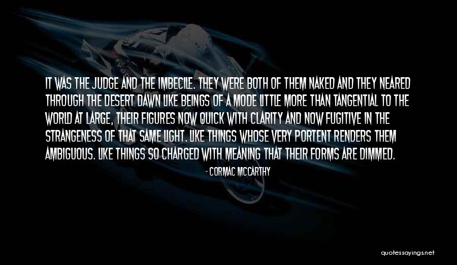 Quick To Judge Others Quotes By Cormac McCarthy Quick To Judge Others Quotes By Cormac McCarthy