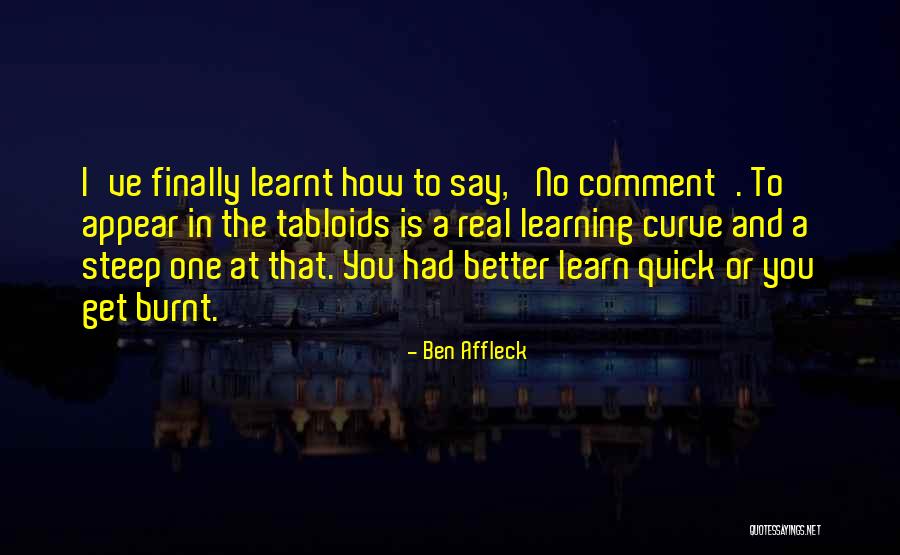 Quick To Learn Quotes By Ben Affleck Quick To Learn Quotes By Ben Affleck