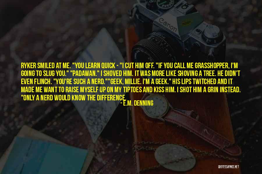 Quick To Learn Quotes By E.M. Denning Quick To Learn Quotes By E.M. Denning