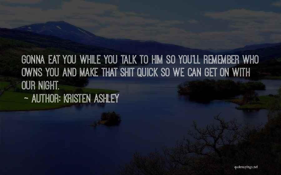 Quick To Talk Quotes By Kristen Ashley