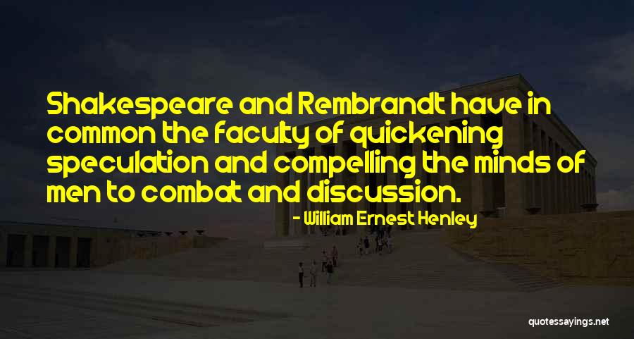 Quickening Quotes By William Ernest Henley