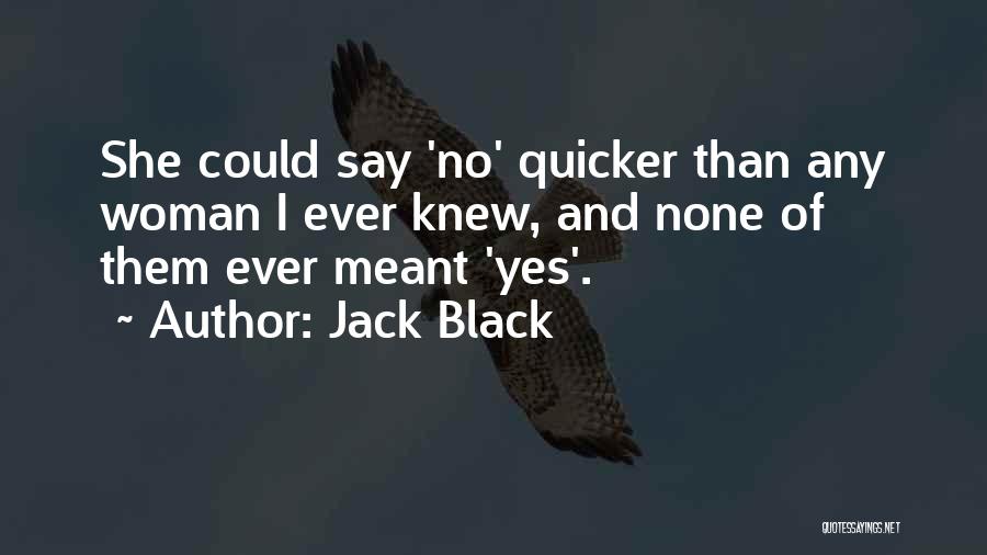 Quicker Than You Can Say Quotes By Jack Black