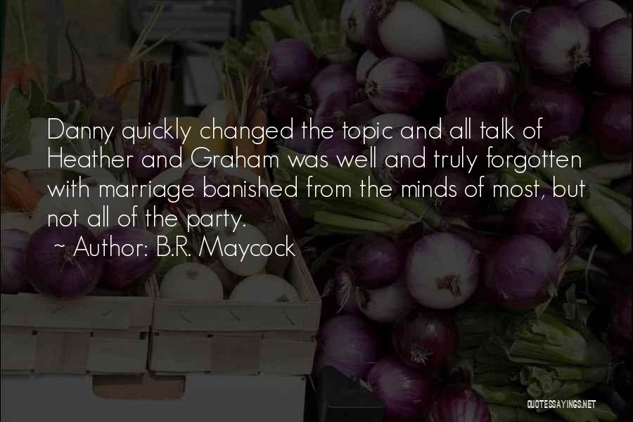 Quickly Forgotten Quotes By B.R. Maycock