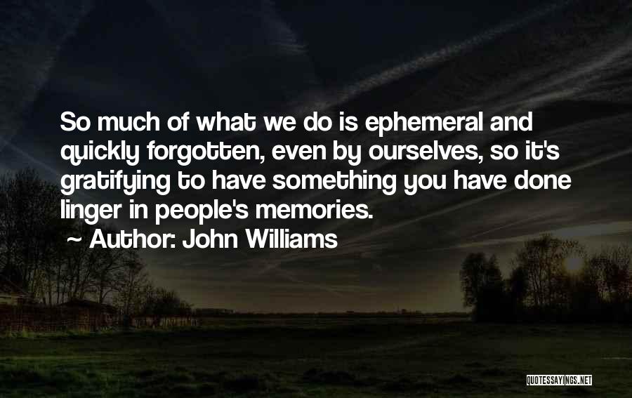Quickly Forgotten Quotes By John Williams