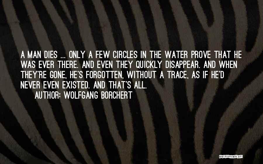 Quickly Forgotten Quotes By Wolfgang Borchert