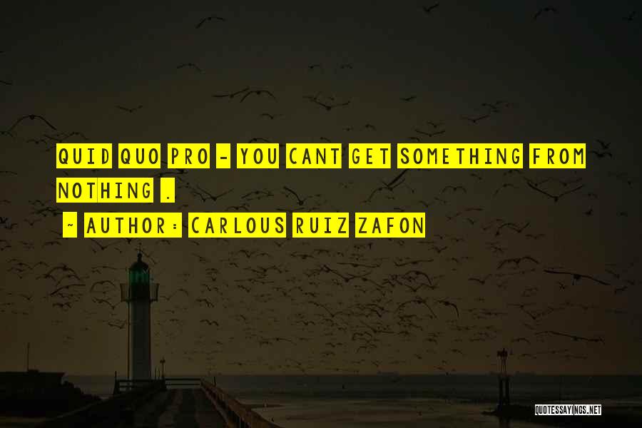 Quid Pro Quo Quotes By Carlous Ruiz Zafon