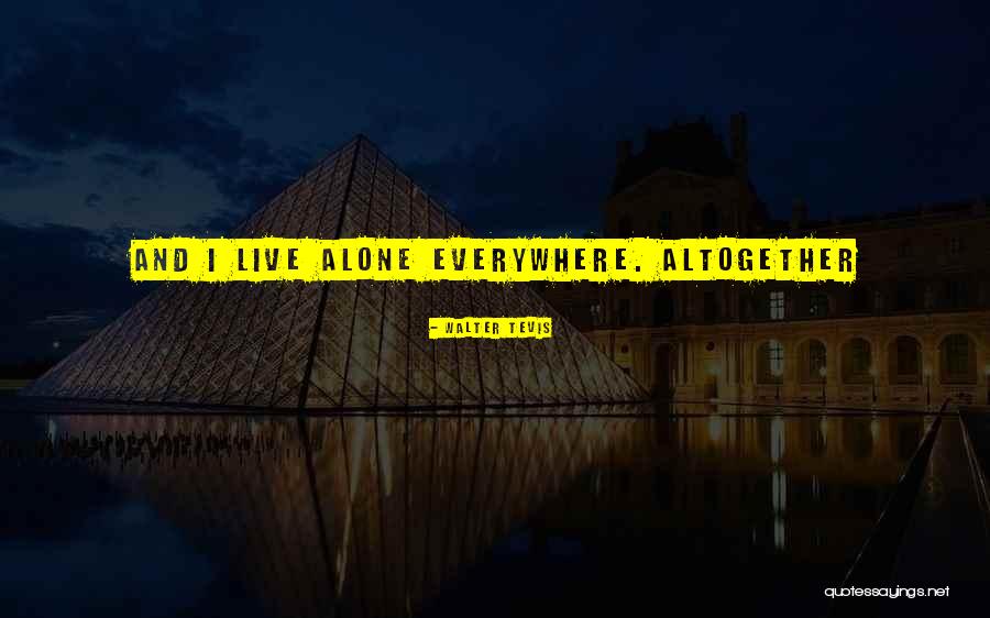 Quiet And Observant Quotes By Walter Tevis Quiet And Observant Quotes By Walter Tevis
