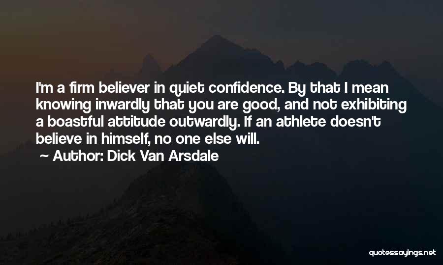 Quiet Confidence Quotes By Dick Van Arsdale