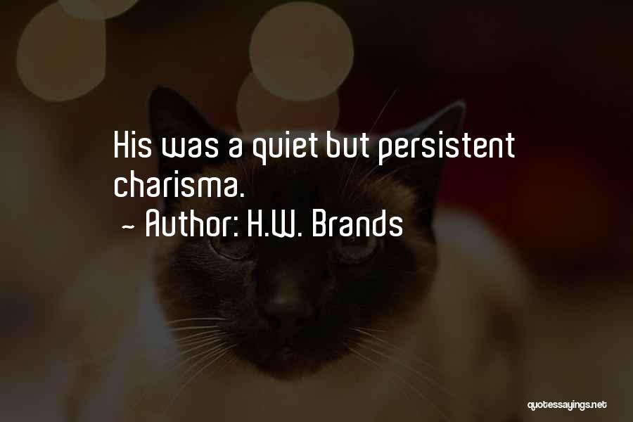 Quiet Confidence Quotes By H.W. Brands