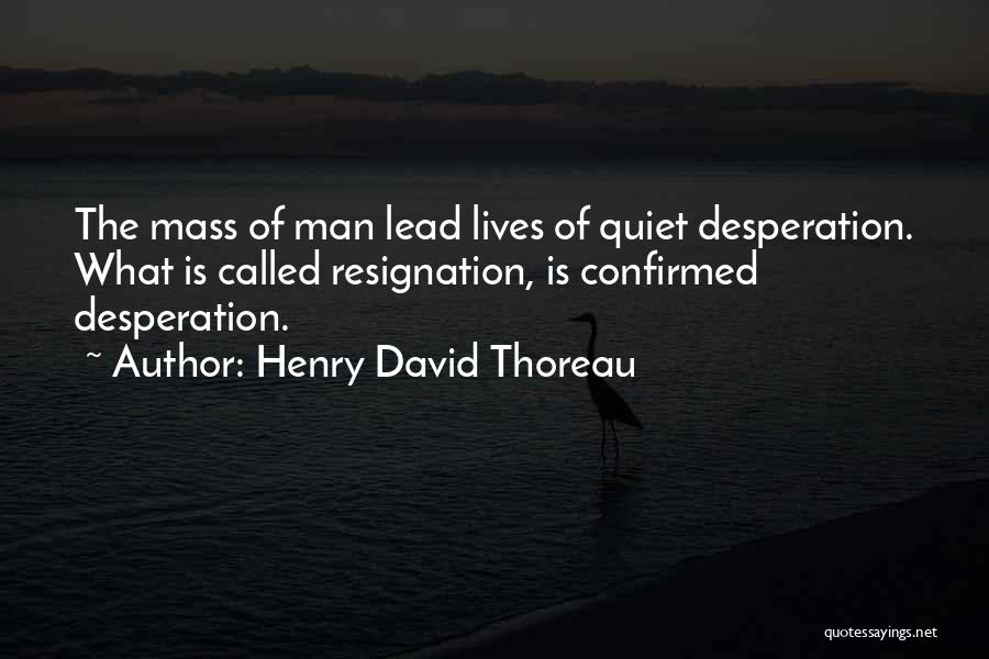 Quiet Desperation Quotes By Henry David Thoreau