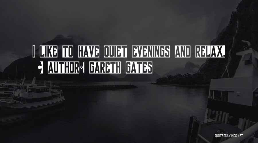 Quiet Evenings Quotes By Gareth Gates