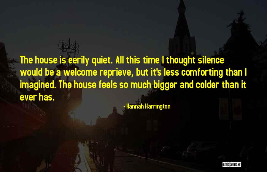 Quiet House Quotes By Hannah Harrington Quiet House Quotes By Hannah Harrington