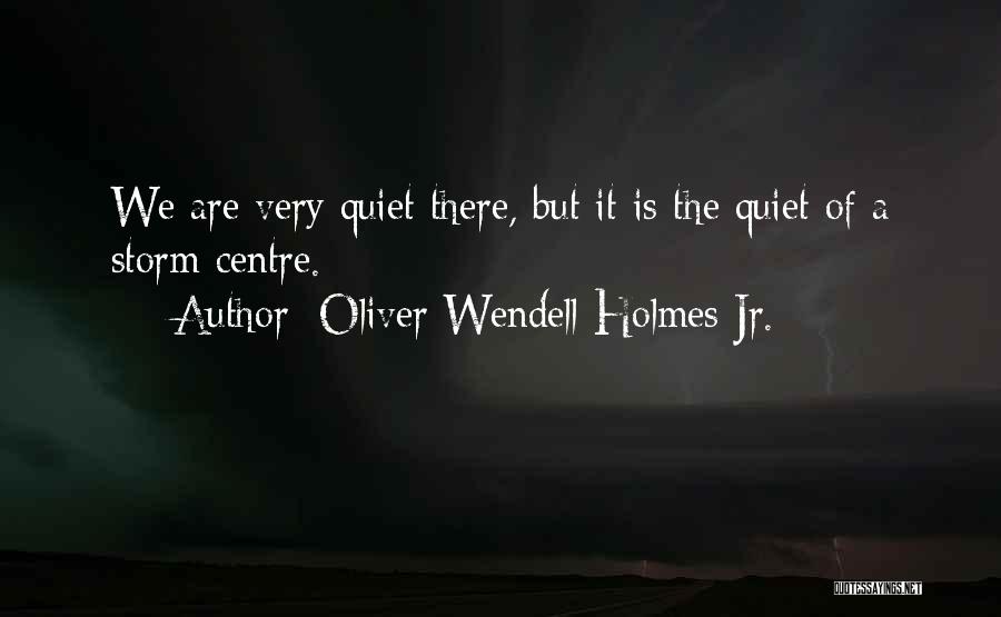 Quiet Leadership Quotes By Oliver Wendell Holmes Jr.