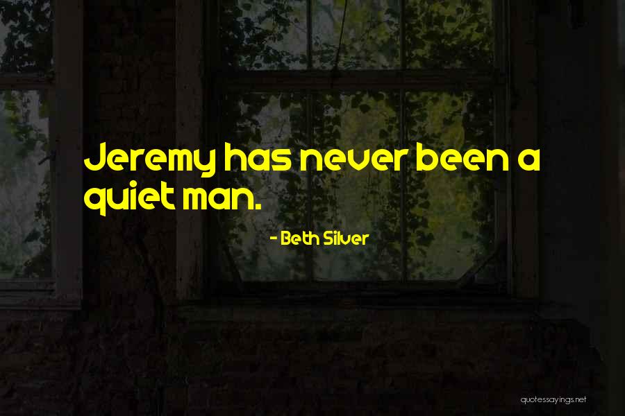 Quiet Man Quotes By Beth Silver
