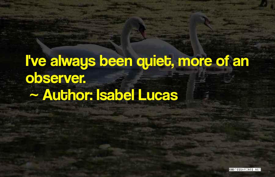 Quiet Observer Quotes By Isabel Lucas