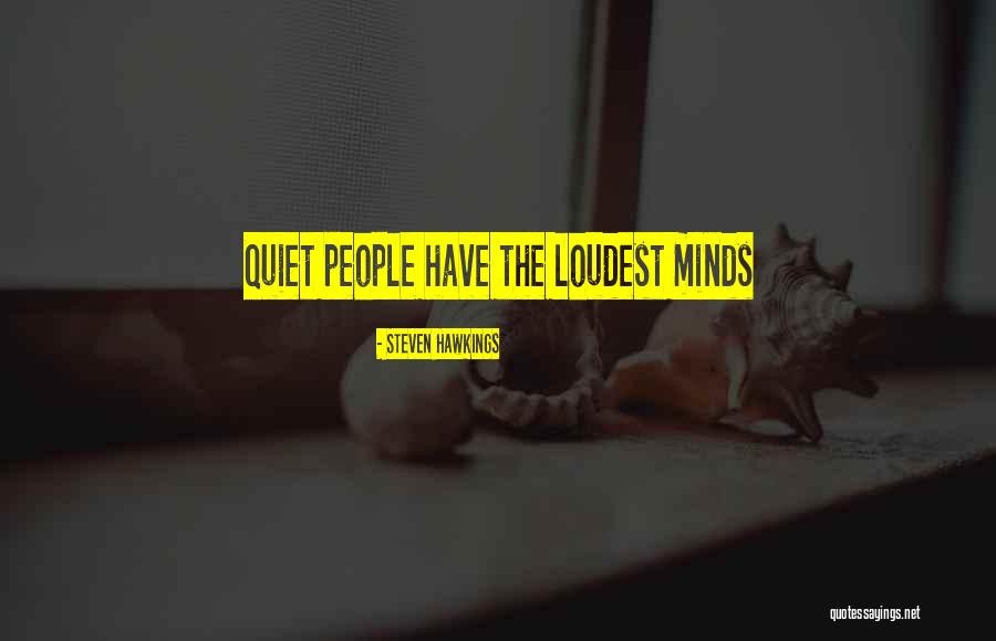 Quiet People Quotes By Steven Hawkings Quiet People Quotes By Steven Hawkings