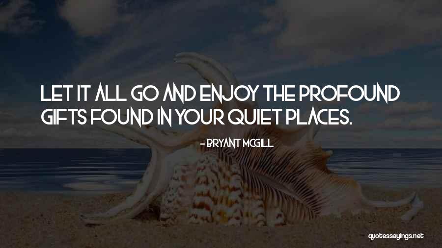 Quiet Places Quotes By Bryant McGill Quiet Places Quotes By Bryant McGill