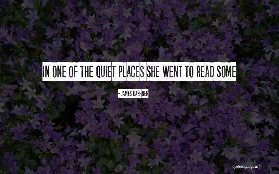 Quiet Places Quotes By James Dashner Quiet Places Quotes By James Dashner