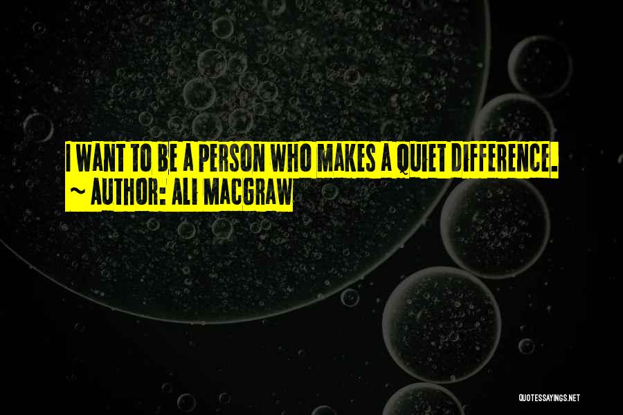 Quiet Quotes By Ali MacGraw