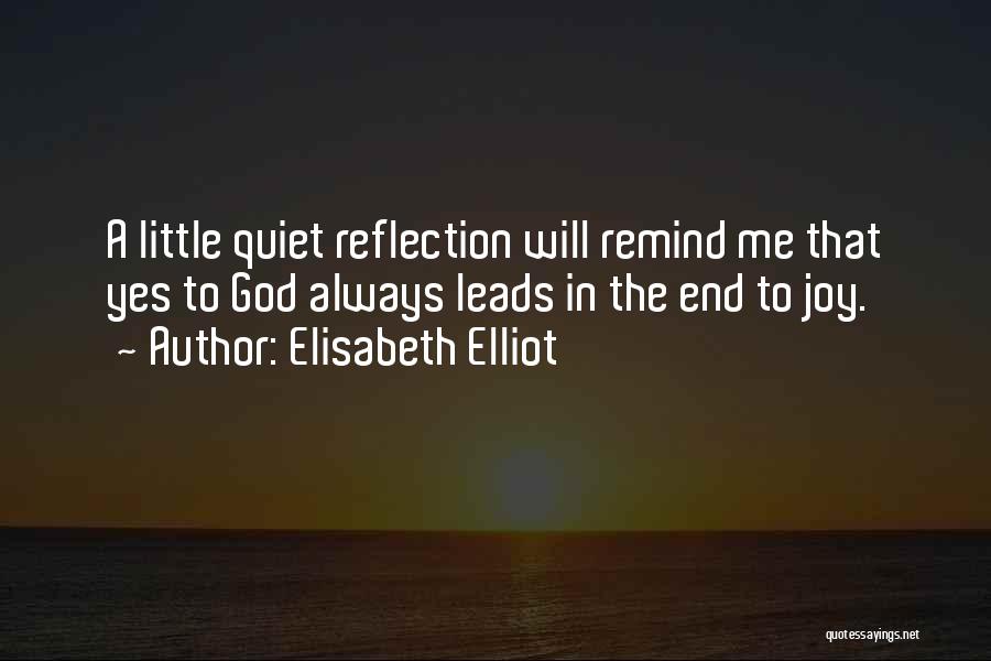 Quiet Reflection Quotes By Elisabeth Elliot