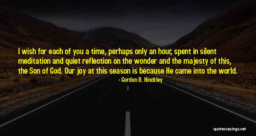 Quiet Reflection Quotes By Gordon B. Hinckley