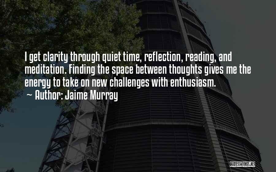Quiet Reflection Quotes By Jaime Murray