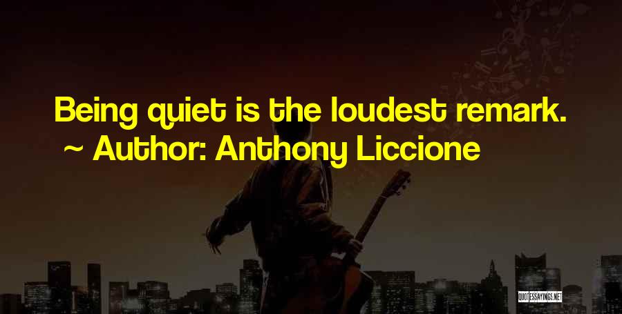 Quiet Silent Quotes By Anthony Liccione